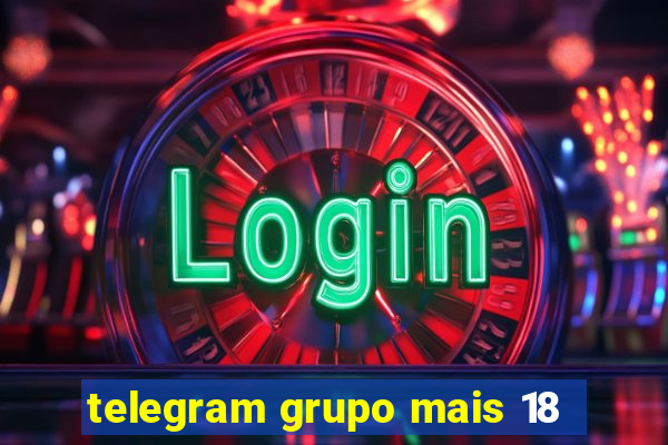 telegram grupo mais 18